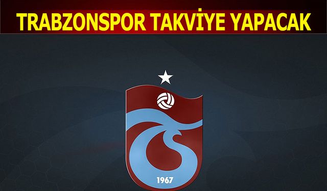 Trabzonspor Takviye Yapacak