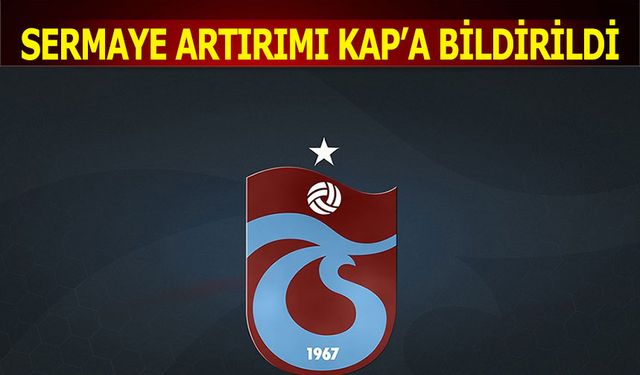 Trabzonspor Sermaya Artırımını KAP'a Açıkladı