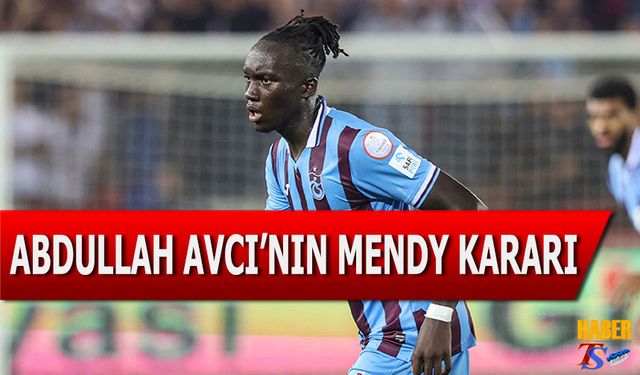 Abdullah Avcı'nın Mendy Kararı