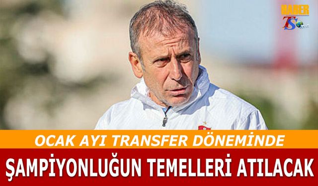 Trabzonspor'da Şampiyonluğun Temelleri Ocak Transfer Döneminde Atılacak