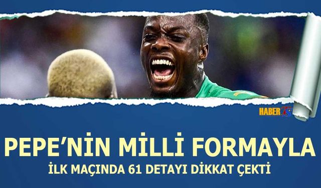 Pepe'nin Milli Formayla 61 Detayı