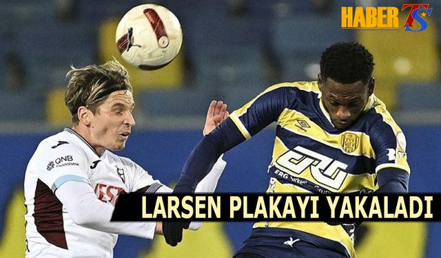 Larsen Plakayı Yakaladı