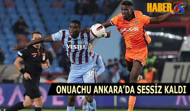 Onuachu Ankara'da Sessiz Kaldı