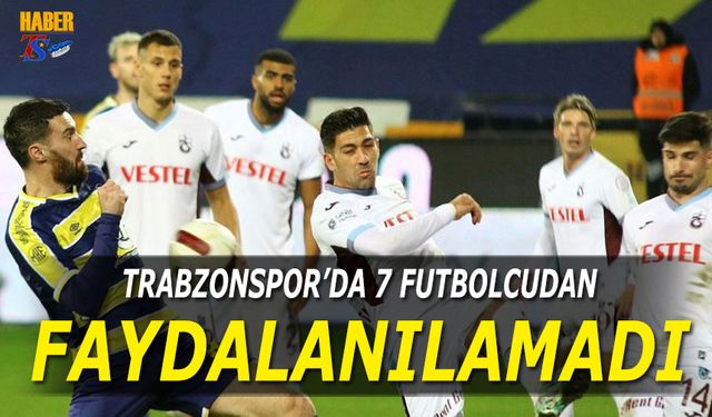 Trabzonspor'da 7 Futbolcudan Faydalanılamadı