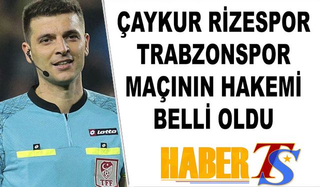 Çaykur Rizespor Trabzonspor Maçının Hakemi Belli Oldu