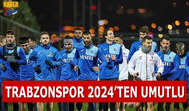 Trabzonspor 2024'ten Umutlu