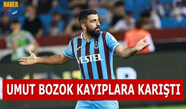 Umut Bozok Kayıplara Karıştı