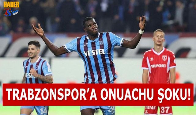 Trabzonspor'a Onuachu Şoku!