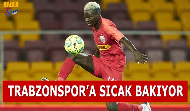 Trabzonspor'un İlgisine Sıcak Bakıyor