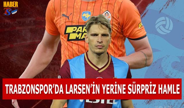Trabzonspor'da Larsen'in Yerine Sürpriz Hamle