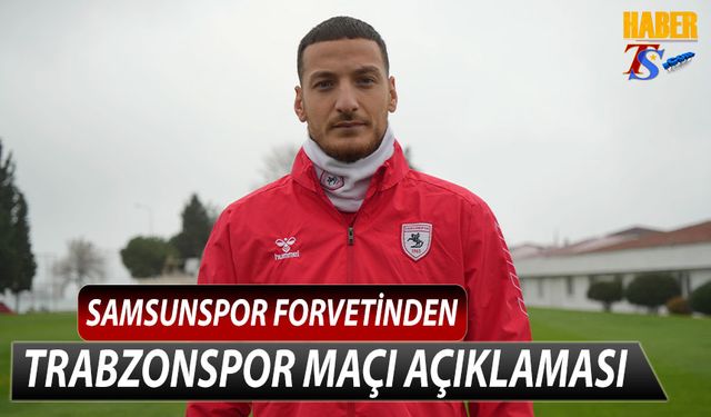 Samsunspor'un Forvetinden Trabzonspor Açıklaması