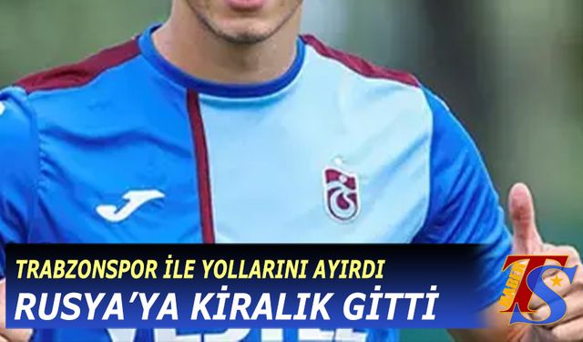 Trabzonspor'da Kendini Gösteremedi! Rusya'ya Kiralık Gitti