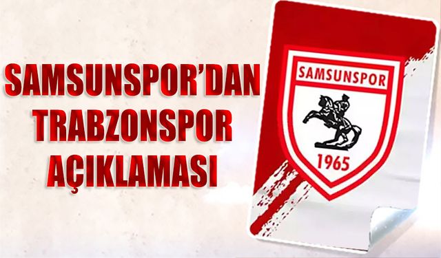 Samsunspor'dan Trabzonspor Açıklaması