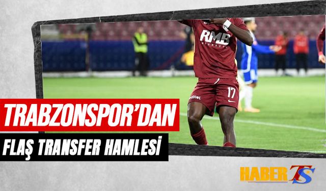 Trabzonspor'dan Flaş Transfer Hamlesi