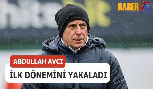 Abdullah Avcı İlk Dönemini Yakaladı