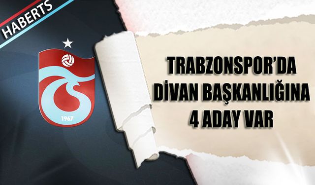 Trabzonspor'da Divan Başkanlığına 4 Aday Var