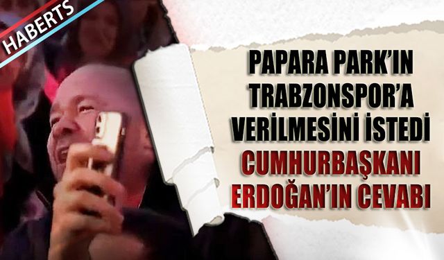 Cumhurbaşkanı Erdoğan'ın Trabzonspor İsteğine Cevabı