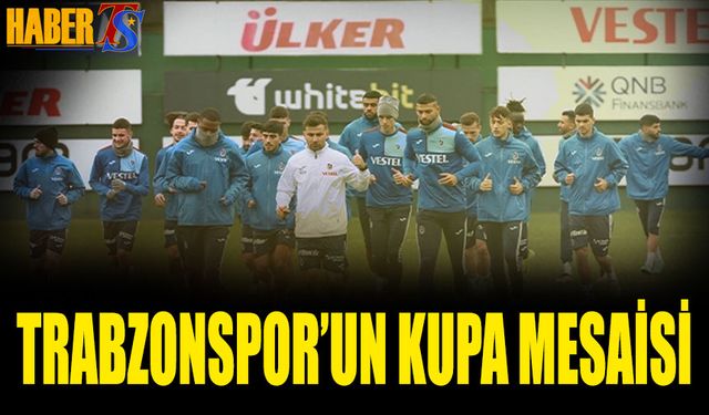 Trabzonspor'un Ziraat Türkiye Kupası Mesaisi Başladı