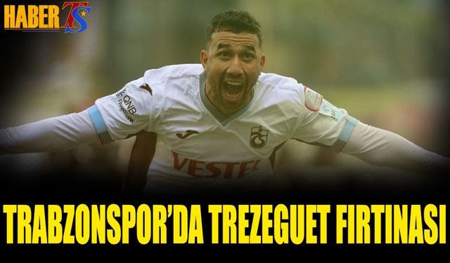 Trabzonspor'da Trezeguet Fırtınası
