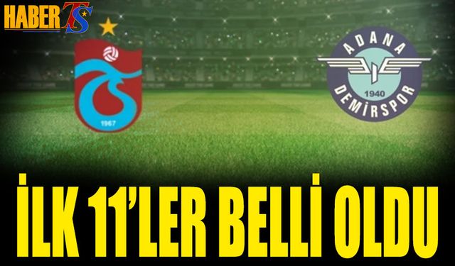 Trabzonspor Adana Demirspor Maçı 11'leri Açıklandı