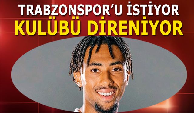 Oyuncu Trabzonspor'u İstiyor! Kulübü Direniyor
