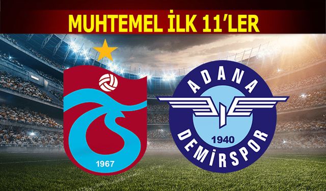 Trabzonspor Adana Demirspor Maçı Muhtemel 11'leri