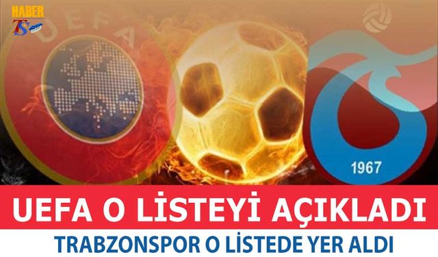 UEFA O Listeyi Açıkladı! Trabzonspor 5. Sırada Yer Aldı