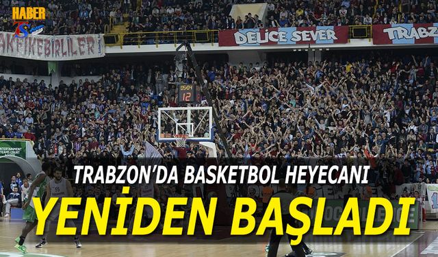 Trabzon'da Basketbol Heyecanı Yeniden Başladı