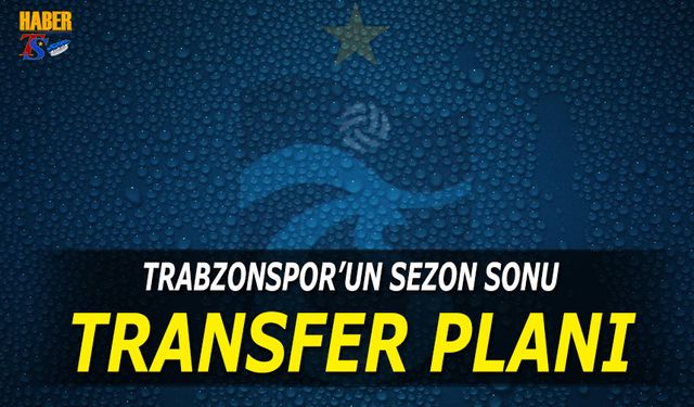 Trabzonspor'un Sezon Sonu Transfer Planı