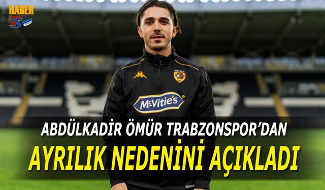 Abdülkadir Ömür Trabzonspor'dan Ayrılık Nedenini Açıkladı