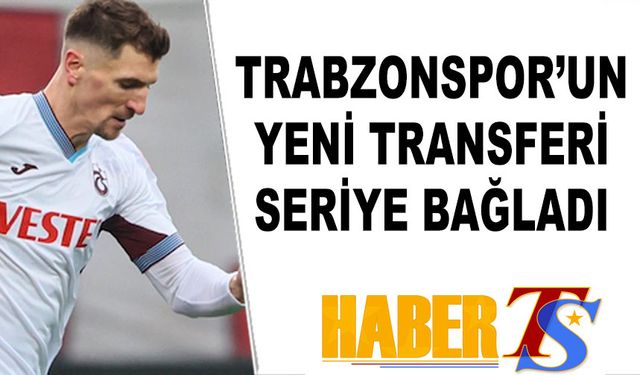 Trabzonspor'un Yıldız Transferi Seriye Bağladı
