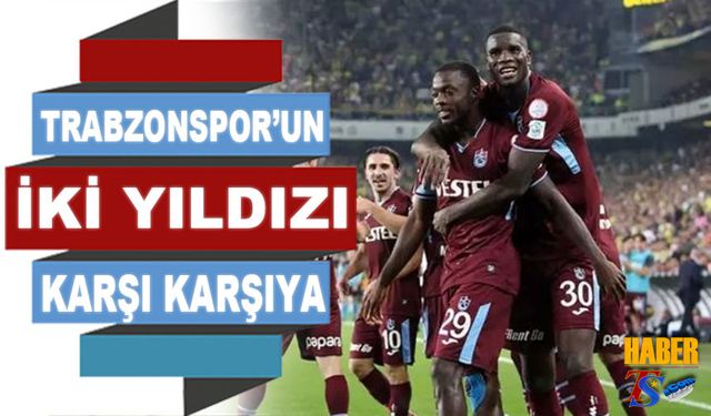 Trabzonspor'un İki Yıldızı Karşı Karşyıa