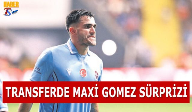 Transferde Maxi Gomez Sürprizi