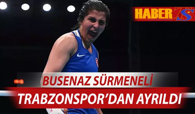 Busenaz Sürmeneli Trabzonspor İle Yollarını Ayırdı