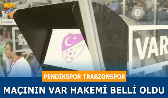 Pendikspor Trabzonspor Maçının VAR Hakemi Belli Oldu