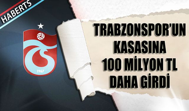 Trabzonspor'a 100 Milyon TL'lik Bir Gelir Daha