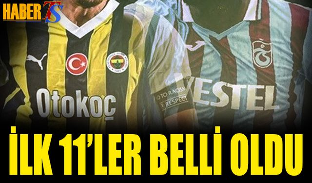 Trabzonspor Fenerbahçe Maçı 11'leri Açıklandı