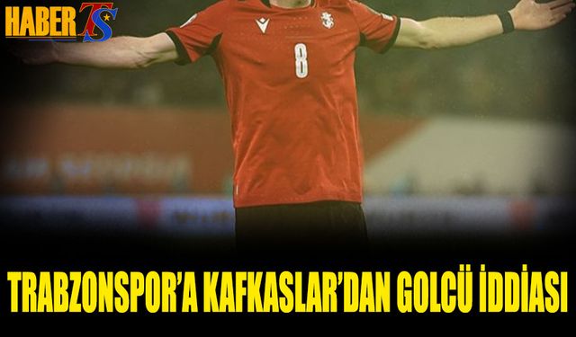 Trabzonspor'a Kafkaslar'dan Golcü İddiası