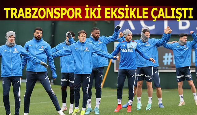Trabzonspor İki Eksikle Çalıştı