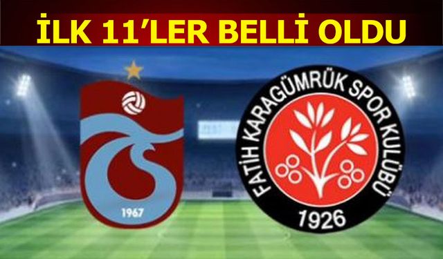 Trabzonspor Fatih Karagümrük Maçı 11'leri Açıklandı