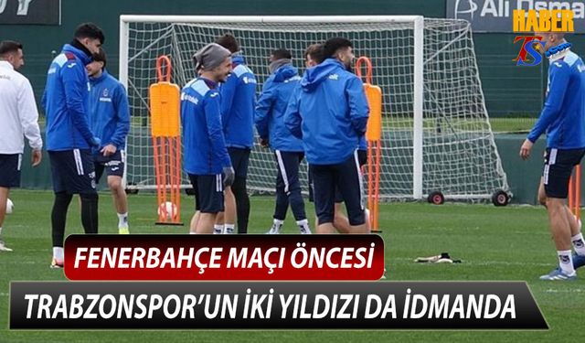 Fenerbahçe Maçı Öncesi İki Yıldız İdmana Çıktı