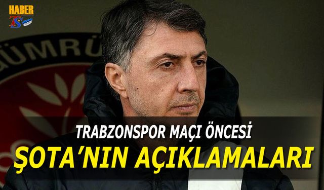 Trabzonspor Maçı Öncesi Şota'nın Açıklamaları