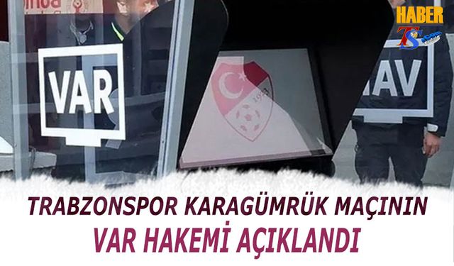 Trabzonspor Fatih Karagümrük Maçının VAR Hakemi Açıklandı