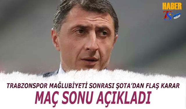 Trabzonspor Mağlubiyeti Sonrası Şota'dan Flaş Karar