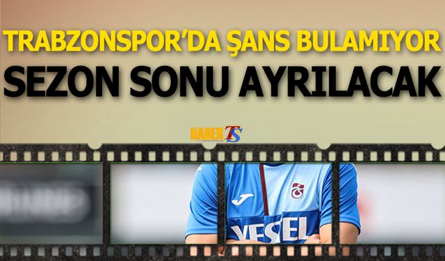 Trabzonspor'da Şans Bulamıyor! Geri Dönecek