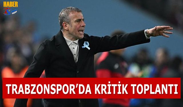 Trabzonspor'da Kritik Toplantı