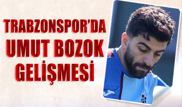 Trabzonspor'da Umut Bozok Gelişmesi