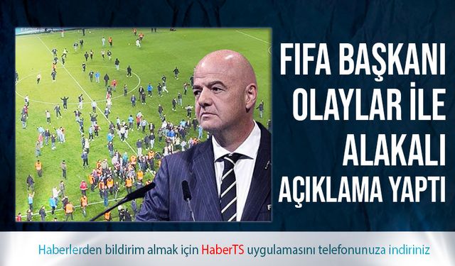 FIFA Başkanından Trabzon'da Yaşanan Olaylar İle İlgili Açıklama