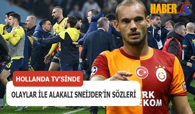 Wesley Sneijder'in Derbide Yaşanan Olaylarla Alakalı Flaş Sözleri