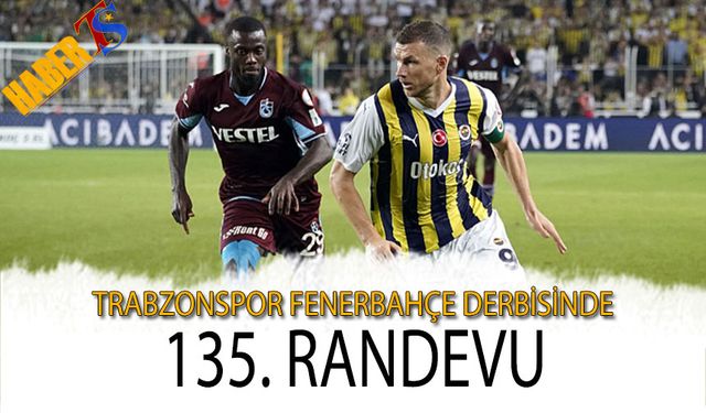 Trabzonspor Fenerbahçe Derbisinde 135. Randevu